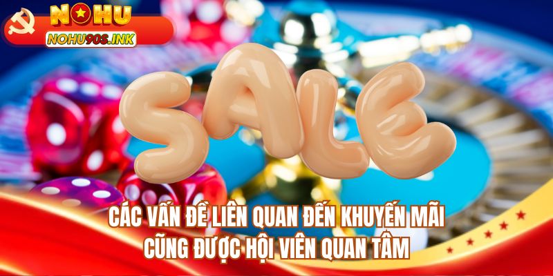 Các vấn đề liên quan đến khuyến mãi cũng được hội viên quan tâm 