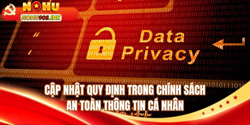 Cập nhật quy định trong chính sách an toàn thông tin cá nhân