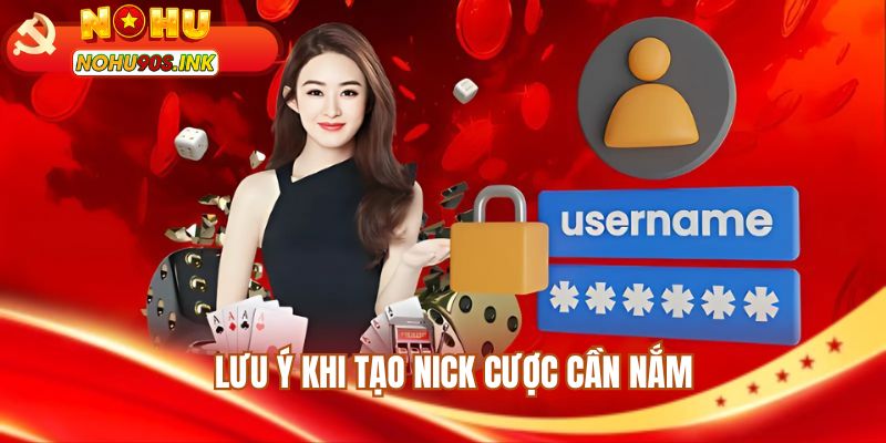 Lưu ý khi tạo nick cược cần nắm