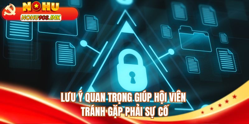 Lưu ý quan trọng giúp hội viên tránh gặp phải sự cố 
